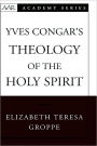 Yves Congar's Theology of the Holy Spirit