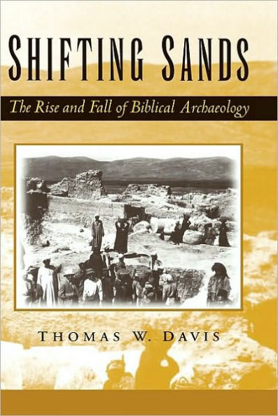 Shifting Sands: The Rise and Fall of Biblical Archaeology