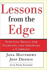 Title: Lessons From the Edge: Survival Skills for Starting and Growing a Company, Author: Jana Matthews