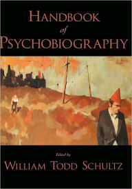 Title: Handbook of Psychobiography, Author: William Todd Schultz