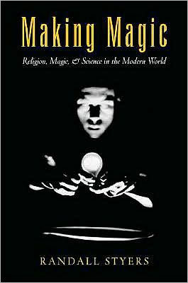 Making Magic: Religion, Magic, and Science in the Modern World