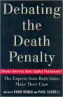 Debating the Death Penalty: Should America Have Capital Punishment? The Experts on Both Sides Make Their Best Case: Should America Have Capital Punishment? The Experts on Both Sides Make Their Best Case
