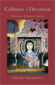 Title: Cultures of Devotion: Folk Saints of Spanish America, Author: Frank Graziano