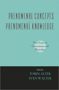 Title: Phenomenal Concepts and Phenomenal Knowledge: New Essays on Consciousness and Physicalism, Author: Torin Alter