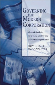 Title: Governing the Modern Corporation: Capital Markets, Corporate Control, and Economic Performance, Author: Roy C. Smith
