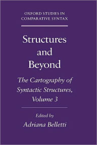 Title: Structures and Beyond: The Cartography of Syntactic Structures, Volume 3, Author: Adriana Belletti