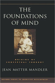 Title: The Foundations of Mind: Origins of Conceptual Thought, Author: Jean Matter Mandler