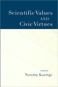 Title: Scientific Values and Civic Virtues, Author: Noretta Koertge
