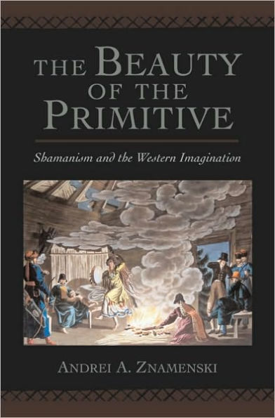 The Beauty of the Primitive: Shamanism and Western Imagination