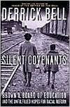 Title: Silent Covenants: Brown v. Board of Education and the Unfulfilled Hopes for Racial Reform, Author: Derrick Bell