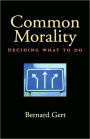 Common Morality: Deciding What to Do