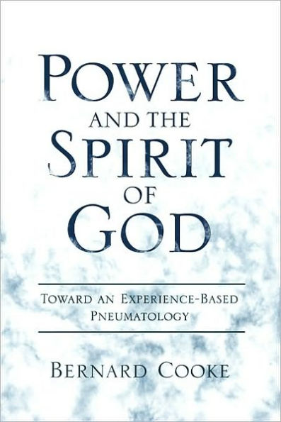 Power and the Spirit of God: Toward an Experience-Based Pneumatology: Toward an Experience-Based Pneumatology