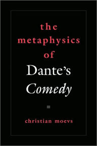 Title: THe Metaphysics of Dante's Comedy, Author: Christian Moevs