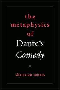 Title: The Metaphysics of Dante's Comedy, Author: Christian Moevs