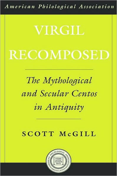 Virgil Recomposed: The Mythological and Secular Centos in Antiquity