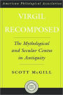 Virgil Recomposed: The Mythological and Secular Centos in Antiquity