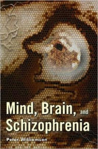 Title: Mind, Brain, and Schizophrenia, Author: Peter Williamson M.D.