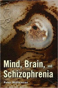 Title: Mind, Brain, and Schizophrenia, Author: Peter Williamson