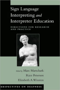 Title: Sign Language Interpreting and Interpreter Education: Directions for Research and Practice, Author: Marc Marschark