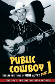 Title: Public Cowboy No. 1: The Life and Times of Gene Autry, Author: Holly George-Warren