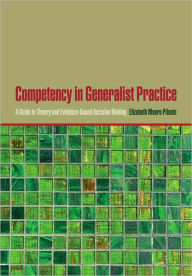 Title: Competency in Generalist Practice: A Guide to Theory and Evidence-Based Decision Making, Author: Elizabeth Moore Plionis