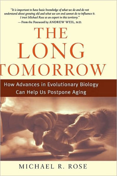 The Long Tomorrow: How Advances in Evolutionary Biology Can Help Us Postpone Aging