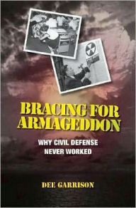 Title: Bracing for Armageddon: Why Civil Defense Never Worked, Author: Dee Garrison