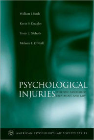 Title: Psychological Injuries: Forensic Assessment, Treatment, and Law, Author: William J. Koch