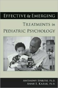 Title: Effective and Emerging Treatments in Pediatric Psychology, Author: Anthony Spirito