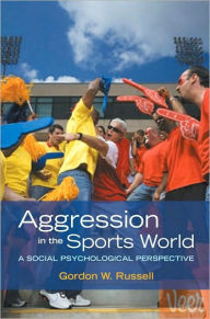 Title: Aggression in the Sports World: A Social Psychological Perspective, Author: Gordon W. Russell