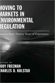 Title: Moving to Markets in Environmental Regulation: Lessons from Twenty Years of Experience, Author: Jody Freeman