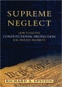 Supreme Neglect: How to Revive Constitutional Protection For Private Property