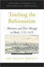 Teaching the Reformation: Ministers and Their Message in Basel, 1529-1629