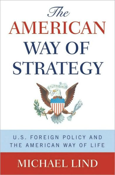 The American Way of Strategy: U.S. Foreign Policy and the American Way of Life