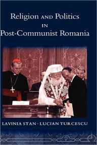 Title: Religion and Politics in Post-Communist Romania, Author: Lavinia Stan