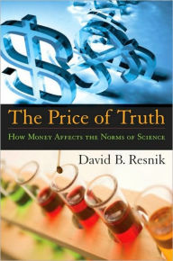 Title: The Price of Truth: How Money Affects the Norms of Science, Author: David B. Resnik