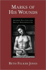 Marks of His Wounds: Gender Politics and Bodily Resurrection