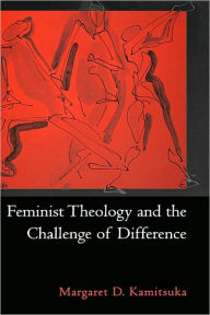 Title: Feminist Theology and the Challenge of Difference, Author: Margaret D. Kamitsuka