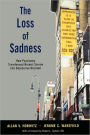 The Loss of Sadness: How Psychiatry Transformed Normal Sorrow into Depressive Disorder