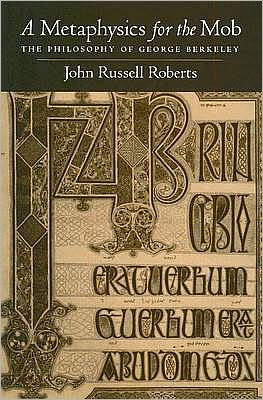 A Metaphysics for the Mob: The Philosophy of George Berkeley