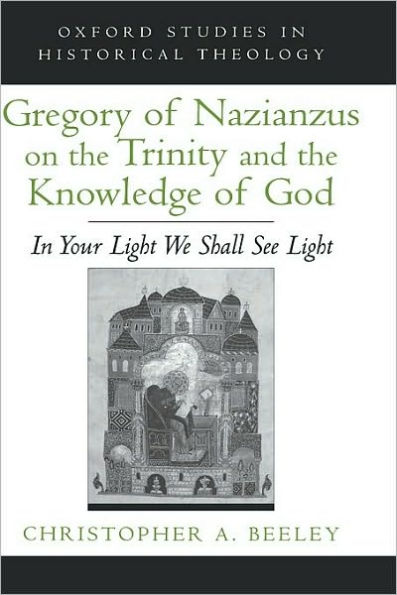 Gregory of Nazianzus on the Trinity and the Knowledge of God: In Your Light We Shall See Light