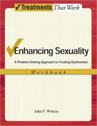 Title: Enhancing Sexuality: A Problem-Solving Approach to Treating Dysfunction, Workbook, Author: John Wincze