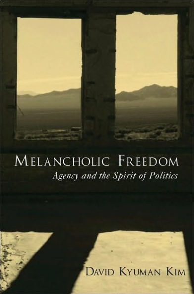 Melancholic Freedom: Agency and the Spirit of Politics