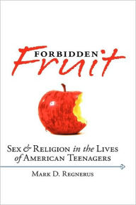 Title: Forbidden Fruit : Sex and Religion in the Lives of American Teenagers: Sex and Religion in the Lives of American Teenagers, Author: James Sidbury