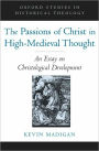 The Passions of Christ in High-Medieval Thought: An Essay on Christological Development