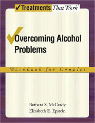 Title: Overcoming Alcohol Problems: A Couples-Focused Program, Author: Barbara S. McCrady