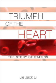 Title: Triumph of the Heart: The Story of Statins, Author: Jie Jack Li