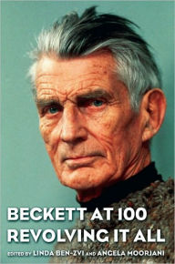Title: Beckett at 100: Revolving It All, Author: Linda Ben-Zvi