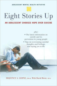 Title: Eight Stories Up: An Adolescent Chooses Hope over Suicide, Author: DeQuincy Lezine