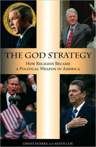 Title: The God Strategy: How Religion Became a Political Weapon in America, Author: David Domke